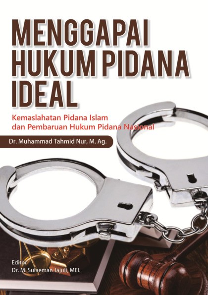 Menggapai Hukum Pidana Ideal Kemaslahatan Pidana Islam dan Pembaruan Hukum Pidana Nasional